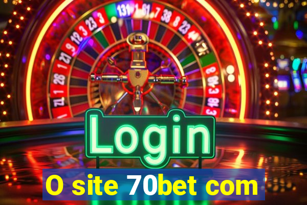 O site 70bet com